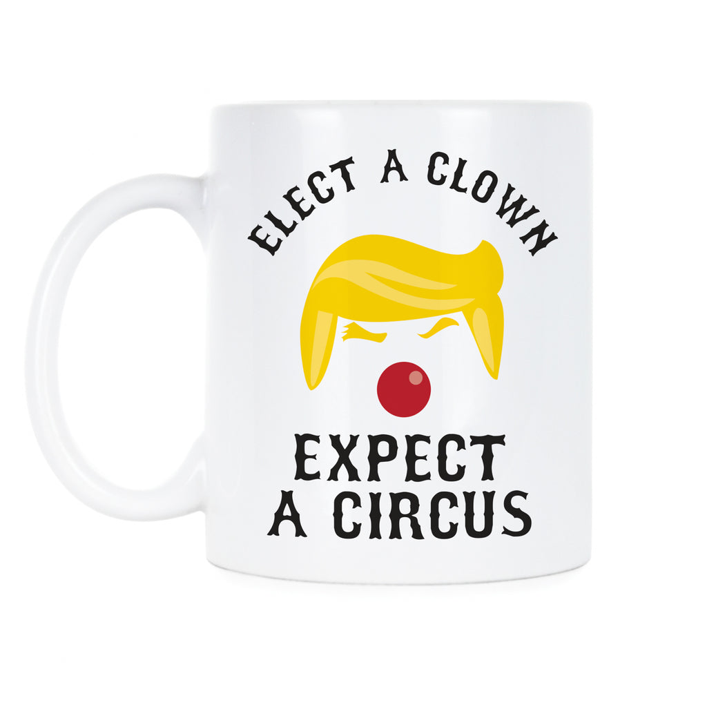 Elect a Clown Expect a Circus Mug Clown Trump Coffee Mug