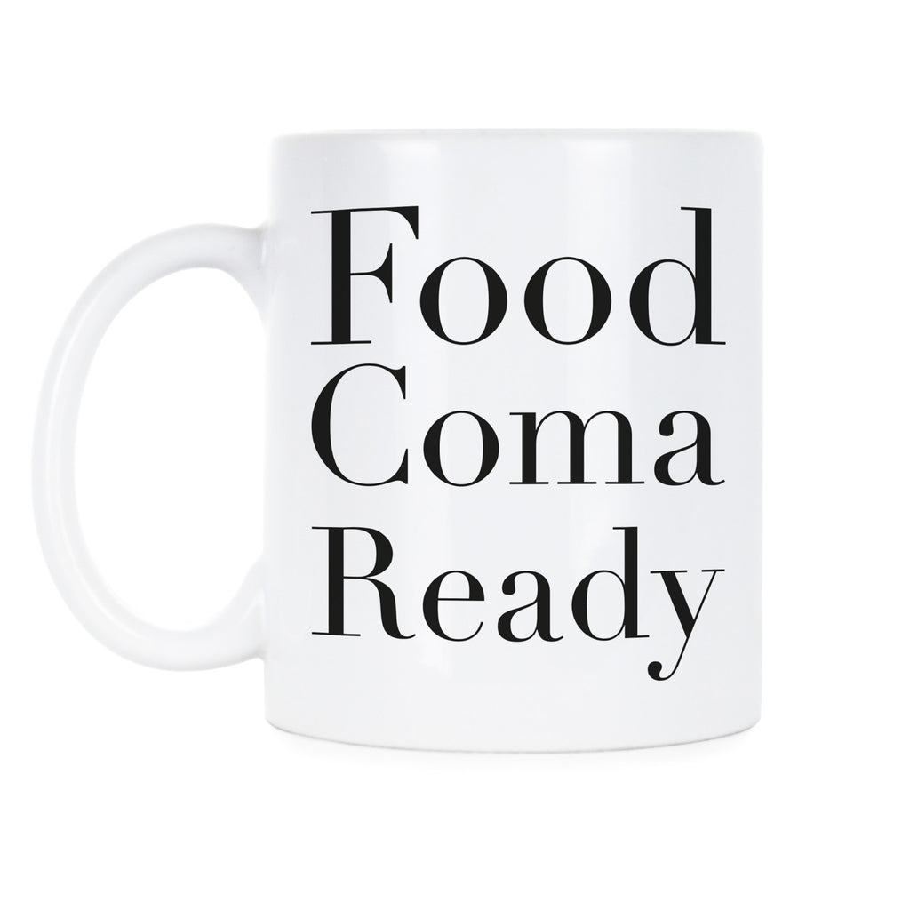 Food Coma Ready Mug Funny Thanksgiving Mug