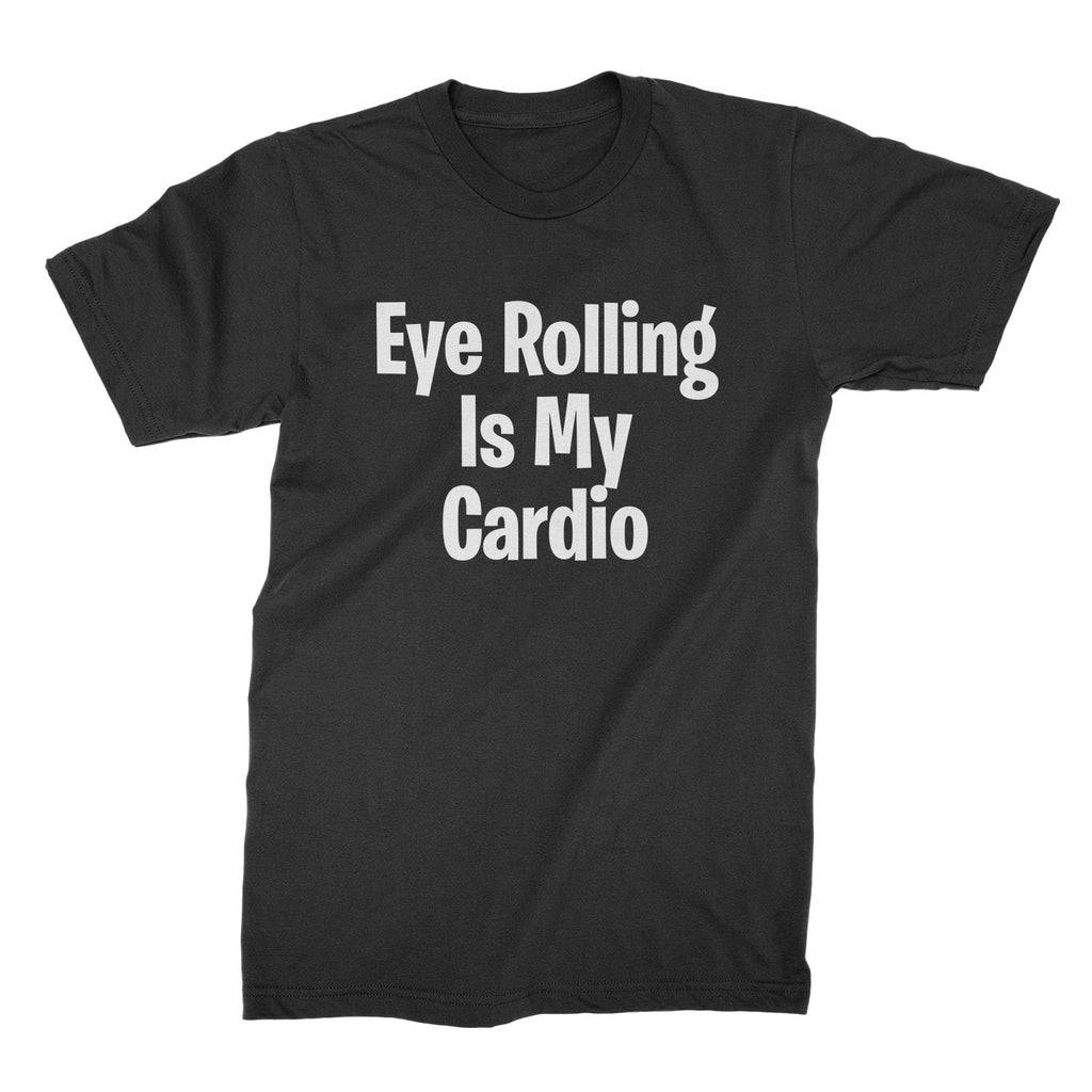 Eye Rolling is My Cardio T-Shirt Funny Fitness Shirts
