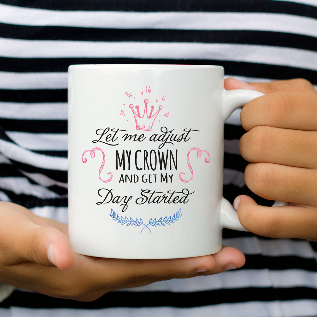 Let Me Adjust My Crown And Get My Day Started 11 oz. & 15 oz Coffee Mug