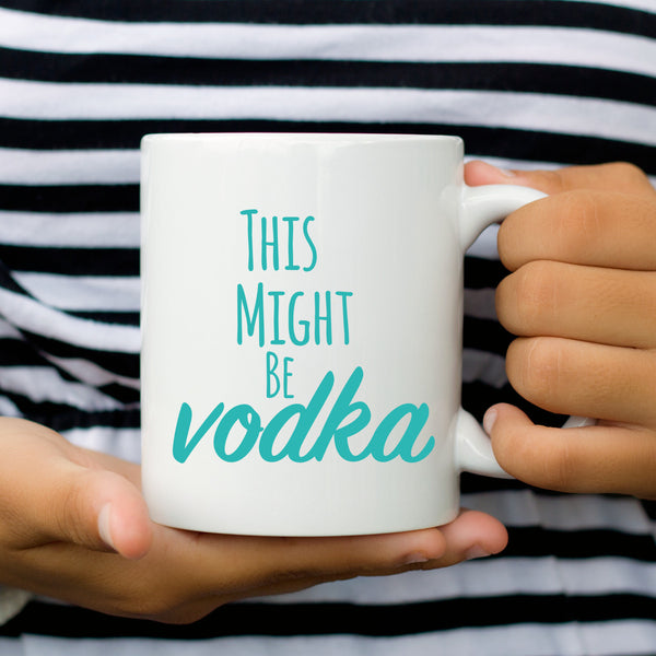 This Might Be Vodka Humor Coffee Mugs