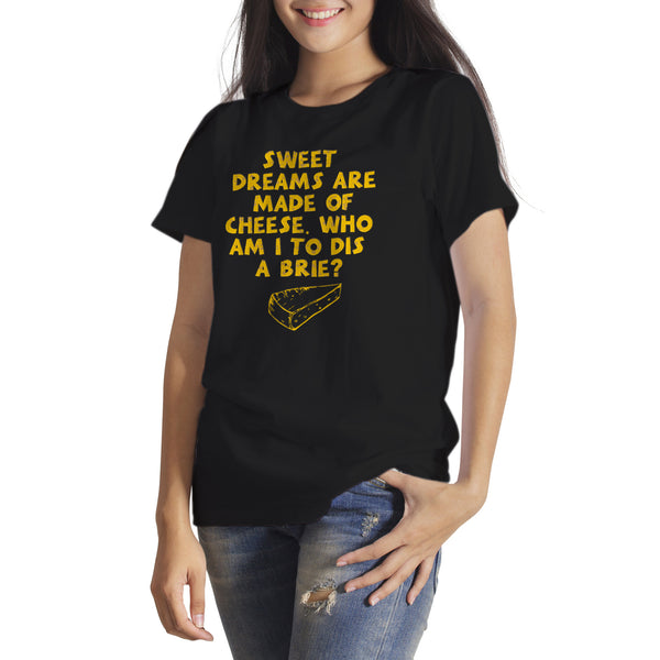 Sweet Dreams Are Made Of Cheese Shirt Funny Cheese Shirt Who Am I To Dis A Brie
