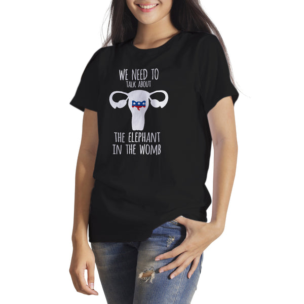 We Need to Talk About The Elephant in the Womb Shirt Pro Choice Tshirt