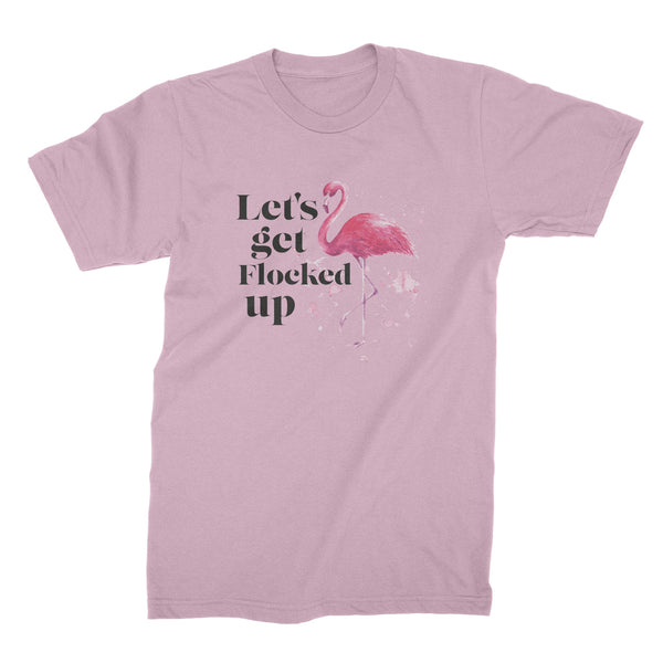 Lets Get Flocked Up Shirt Funny Flamingo Shirt Flamingos T Shirt