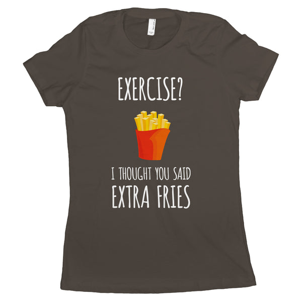 Exercise I Thought You Said Extra Fries Shirt Women French Fry Shirt Women