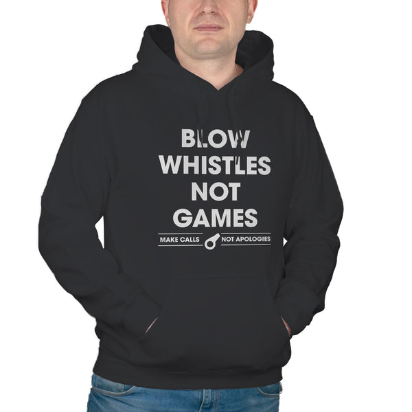 Blow Whistles Not Games Hoodie Make Calls Not Apologies Hoodie Sweatshirt