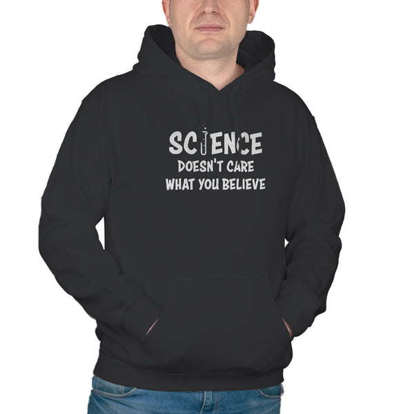 Science Doesnt Care What You Believe Sweatshirt Hoodie Science is Real Hoodie