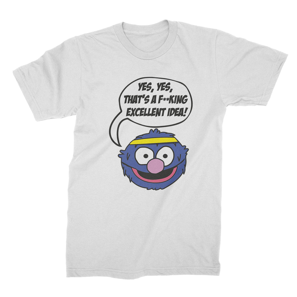 Grover Thats a Fucking Excellent Idea Shirt Grover Shirt