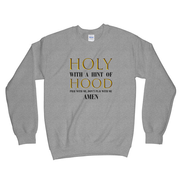 Holy With a Hint of Hood Sweater Sweatshirt Pray With Me Dont Play With Me Sweatshirt