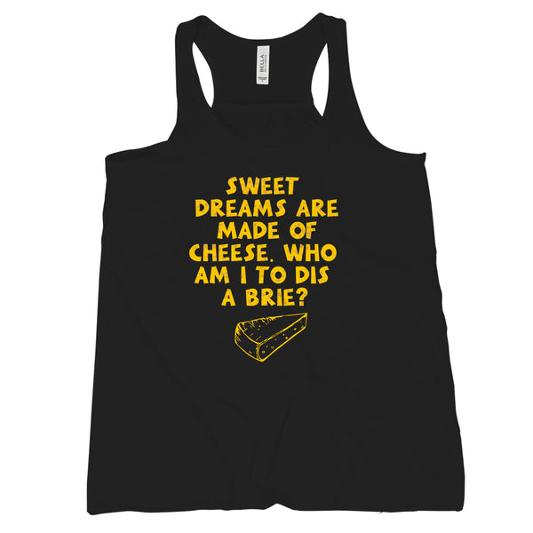 Sweet Dreams Are Made Of Cheese Tank Funny Cheese Gifts Who Am I To Dis A Brie