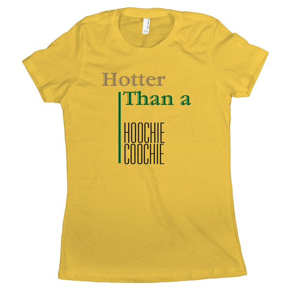 Hoochie Coochie Shirt Womens Hotter Than a Hoochie Coochie Womens Shirt