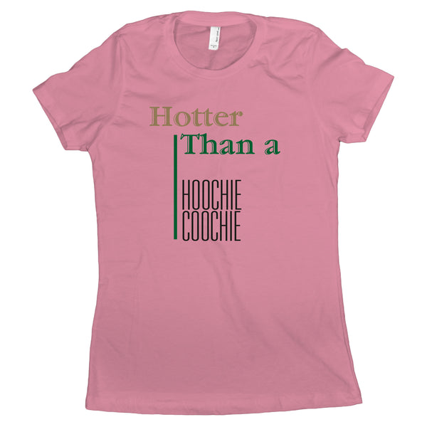 Hoochie Coochie Shirt Womens Hotter Than a Hoochie Coochie Womens Shirt