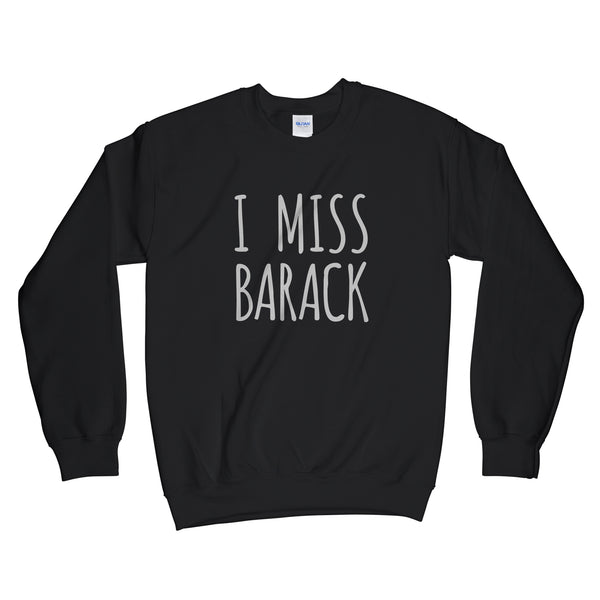 I Miss Barack Sweatshirt I Miss Obama Sweatshirt