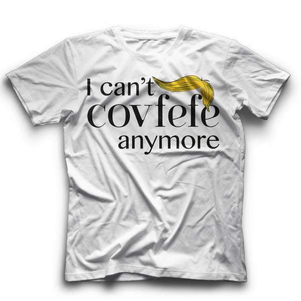 I can't covfefe T-Shirt