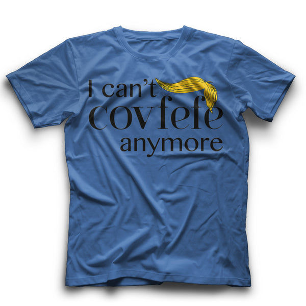 I can't covfefe T-Shirt