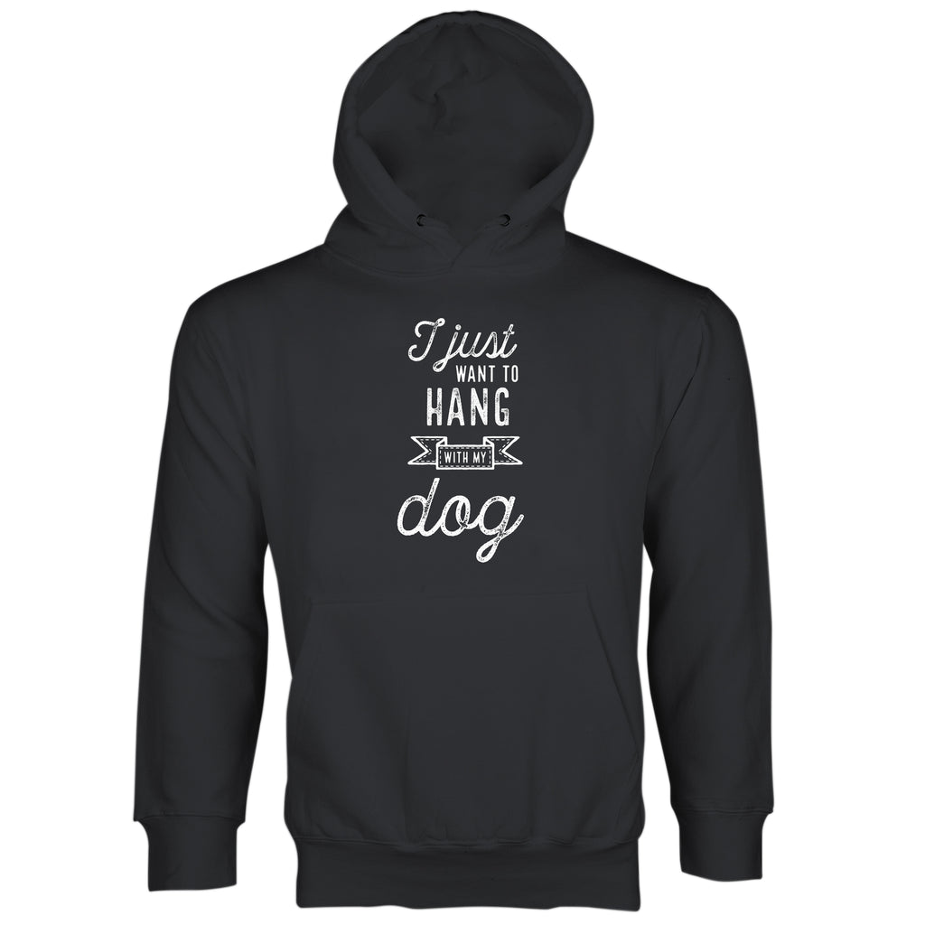 I Just Want To Hang With My Dog Hoodie Dog Lover Hoodie