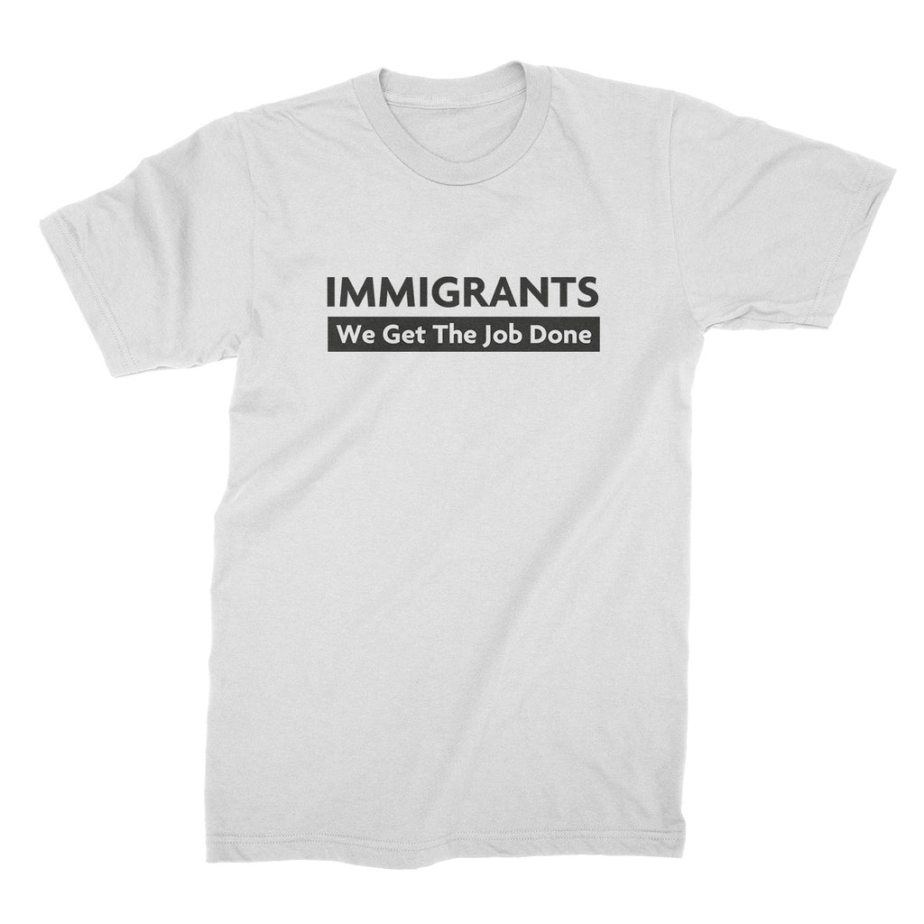 Immigrants We Get The Job Done Shirt