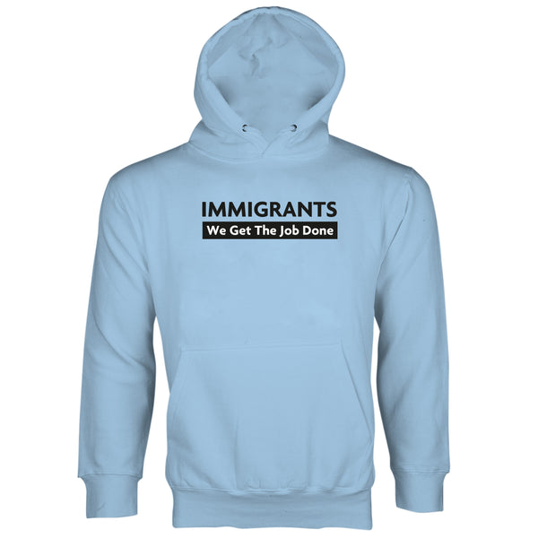 Immigrants We Get The Job Done Hoodie
