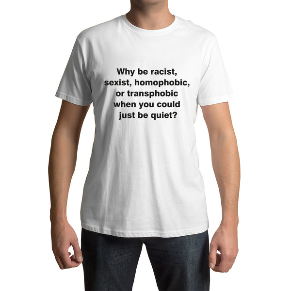 Why be racist T-Shirt
