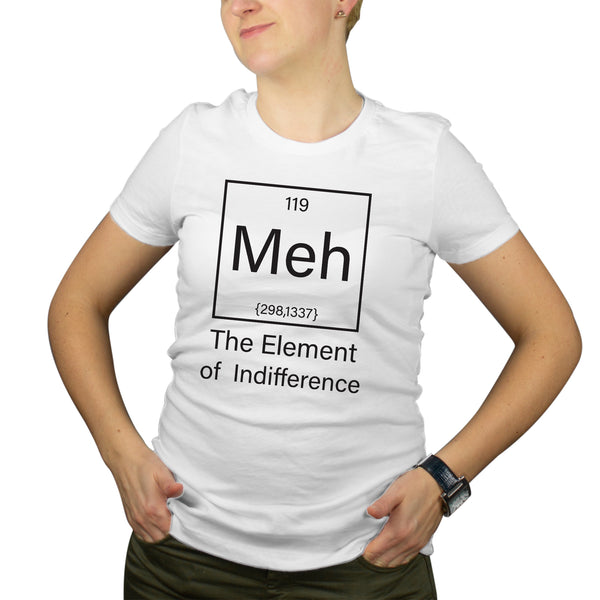 Meh Tshirt Women Meh The Element of Indifference
