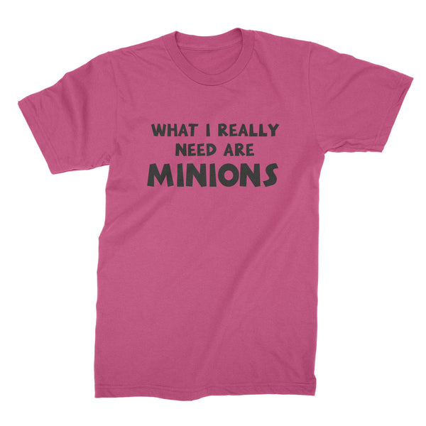 What I Really Need Are Minions Shirt