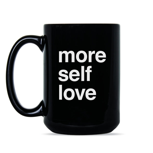 More Self Love Mug Love Yourself Coffee Mug Self Care Mug