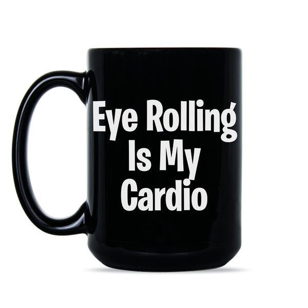 Eye Rolling is My Cardio Coffee Mug Funny Fitness Mug