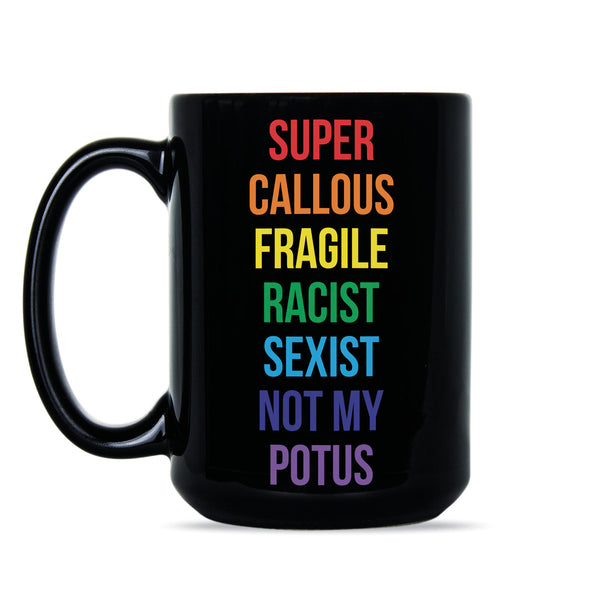Super Callous Fragile Racist Mug Not My Potus Coffee Mug Anti Trump Cup