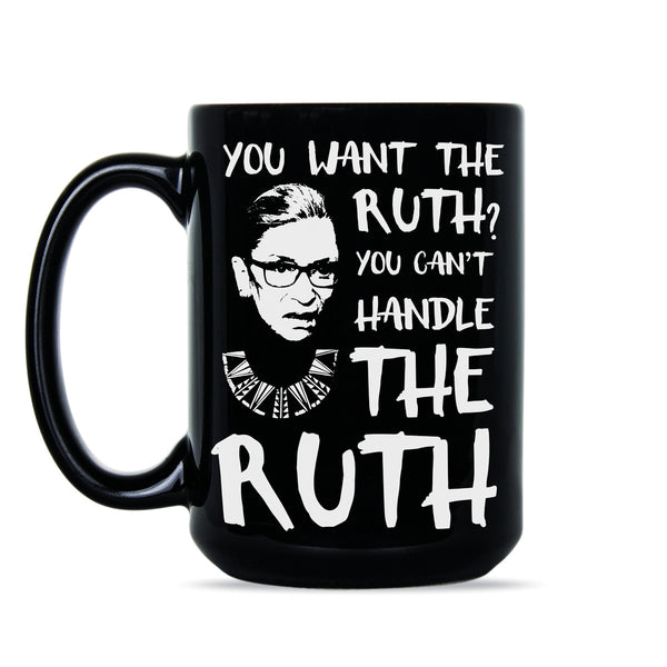 You Cant Handle the Ruth Coffee Mug You Want the Ruth Mug RBG Cup