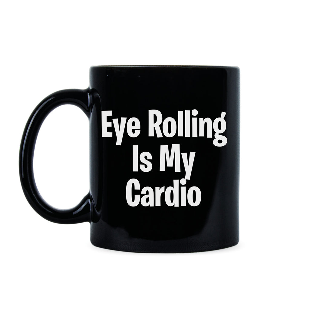 Eye Rolling is My Cardio Coffee Mug Funny Fitness Mug