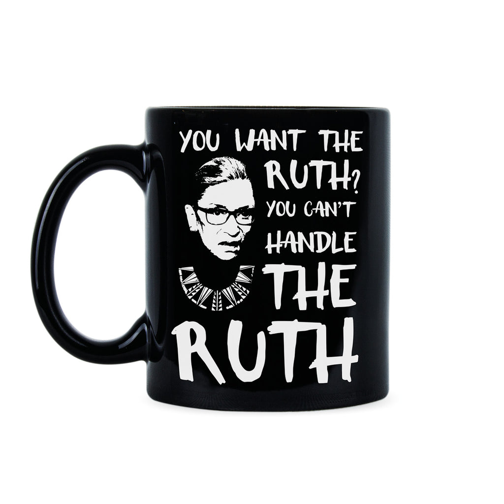 You Cant Handle the Ruth Coffee Mug You Want the Ruth Mug RBG Cup