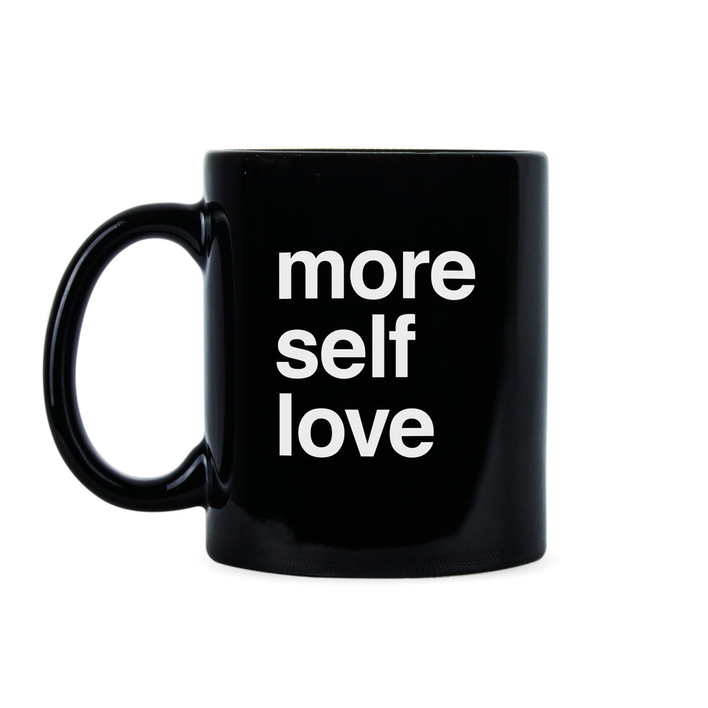 More Self Love Mug Love Yourself Coffee Mug Self Care Mug