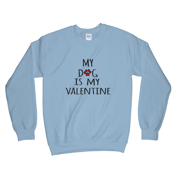 My Dog Is My Valentine Sweatshirt I Love My Dog Sweatshirt