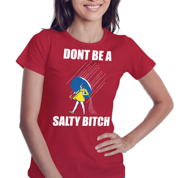 Don't Be A Salty Bitch Ladies Custom 100% Cotton T-Shirt