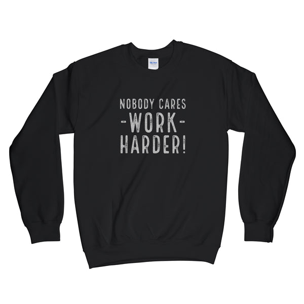 Nobody Cares Work Harder Sweatshirt Work Hard Sweatshirt Nobody Cares Sweatshirt