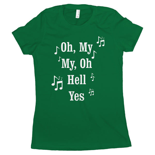 Oh My My Oh Hell Yes T Shirt Womens