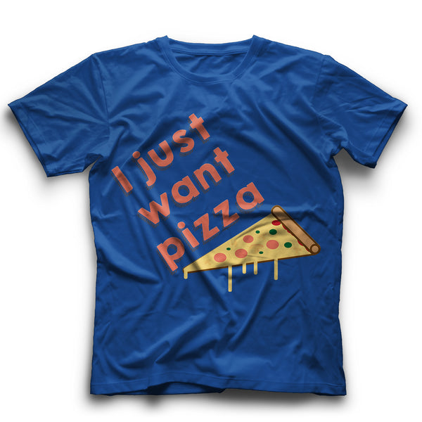 I just want pizza T-Shirt