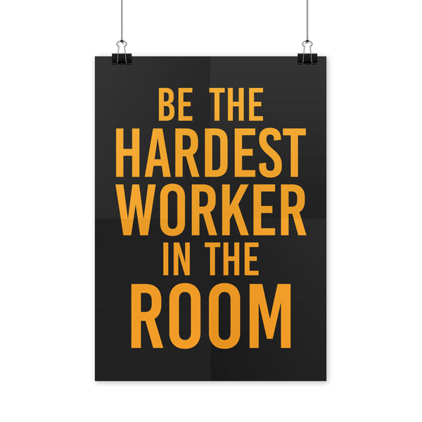 Hardest Worker in the Room Poster Be the Hardest Worker in the Room Poster