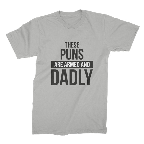These Puns Are Armed and Dadly Shirt Funny Dad Joke Shirts Fathers Day Tee