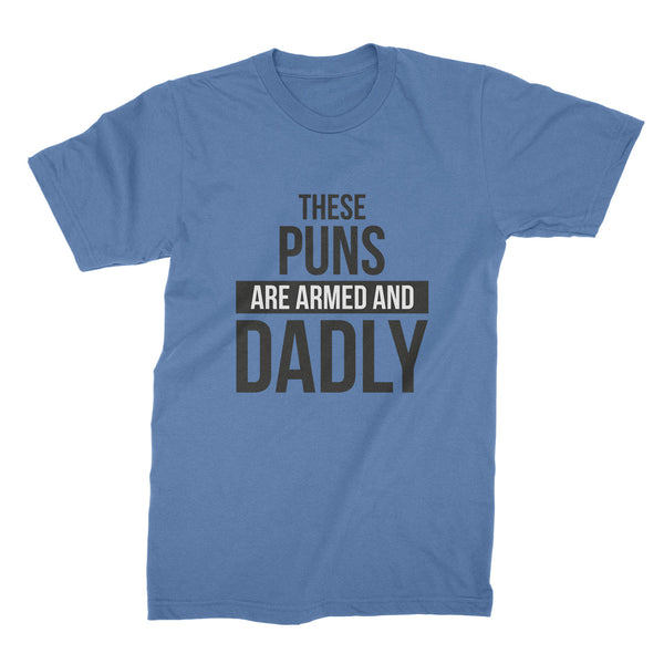 These Puns Are Armed and Dadly Shirt Funny Dad Joke Shirts Fathers Day Tee