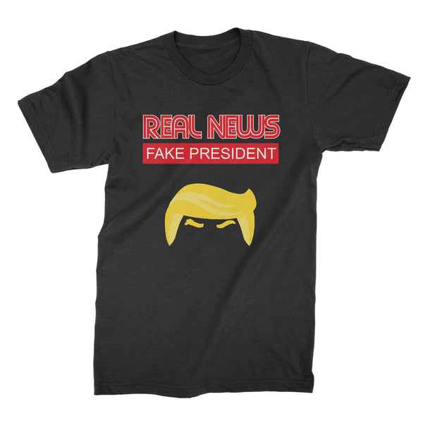 Real News Fake President Shirt Anti Donald Trump Shirt