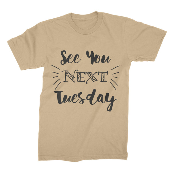 See You Next Tuesday Shirt C U Next Tuesday T-Shirt Sassy See You Next Tuesday Tee