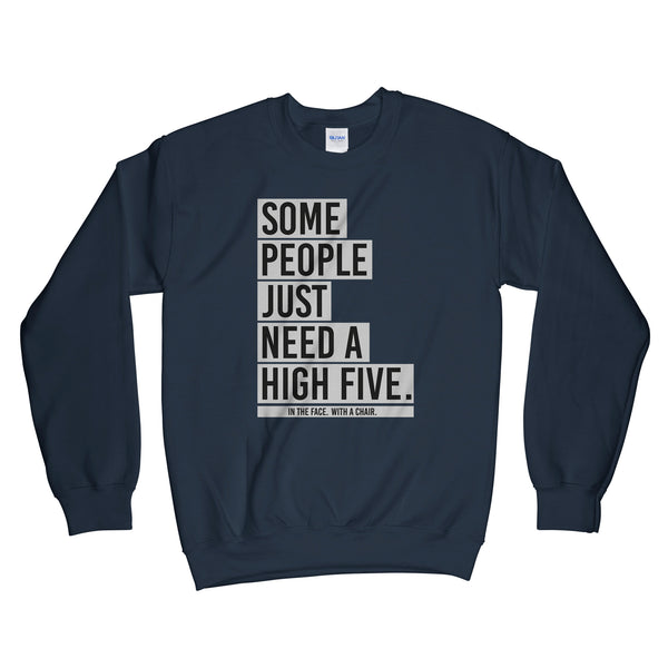 Some People Just Need a High Five in the Face With a Chair Sweatshirt