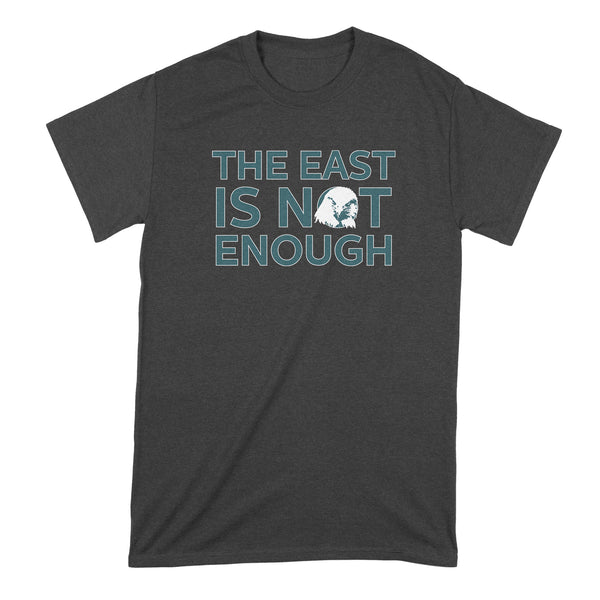 Eagles East Is Not Enough T Shirt The East Is Not Enough Eagles Shirt
