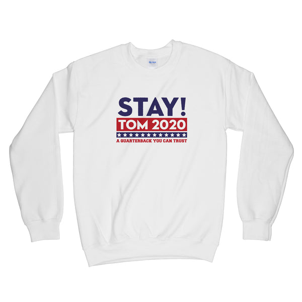 Stay Tom 2020 Sweatshirt Brady Sweatshirt A Quarterback We Can Trust