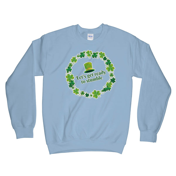 Lets Get Ready to Stumble St Patricks Day Sweatshirt Saint Paddys Sweatshirts Long Sleeve