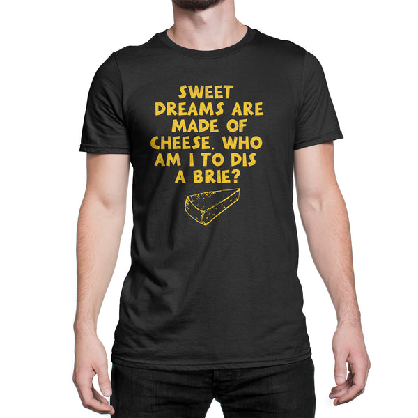 Sweet Dreams Are Made Of Cheese Shirt Funny Cheese Shirt Who Am I To Dis A Brie