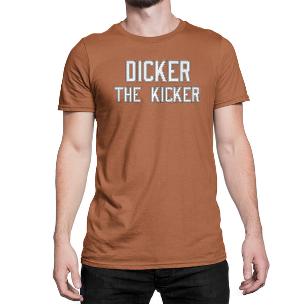 Dicker the Kicker Shirt Funny Texas Longhorn Shirt