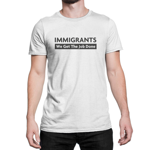 Immigrants We Get The Job Done Shirt