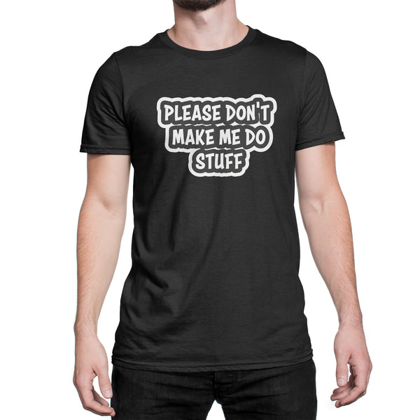 Please Don't Make Me Do Stuff Shirt Funny Lazy Shirts